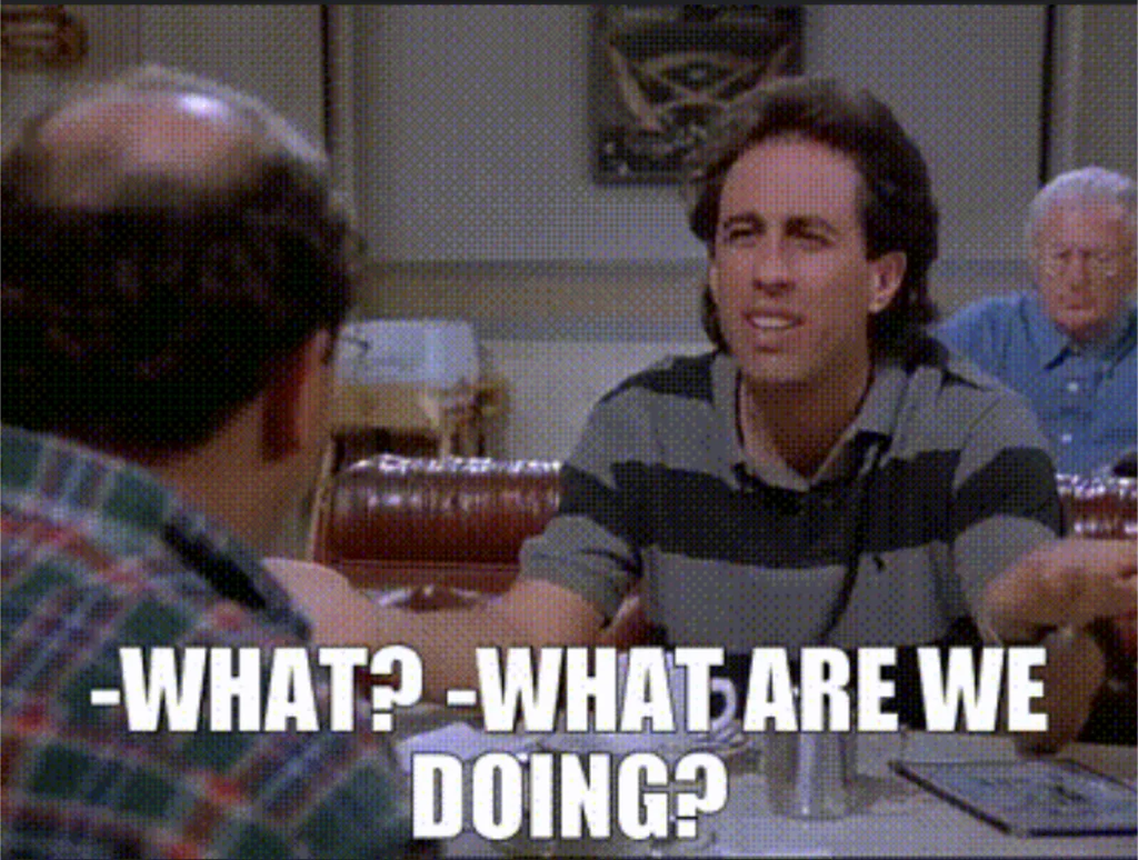What are we doing? Seinfeld